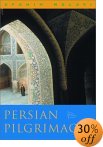 Persian Pilgrimages Journeys Across Iran