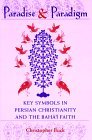 Paradise and Paradigm Key Symbols in Persian Christianity and the Bahai Faith