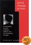 Social Change in Iran An Eyewitness Account of Dissent Defiance and New Movements for Rights