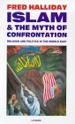 Islam and the Myth of Confrontation Religion and Politics in the Middle East